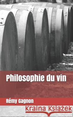 Philosophie du vin Rémy Gagnon 9798720543204