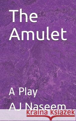 The Amulet: A Play Aj Naseem 9798720609177 Independently Published