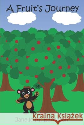 A Fruit's Journey Janelle M Berryman, Janelle M Berryman 9798720646912 Independently Published