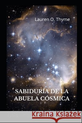 Sabiduría de la Abuela Cósmica Lauren O Thyme 9798720659974 Independently Published