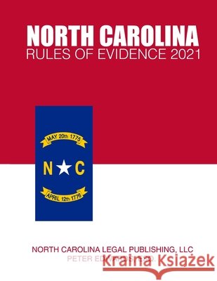 North Carolina Rules of Evidence 2021 Edwards LLC, Peter, Legal Publishing LLC, North Carolina 9798720680411 Independently Published