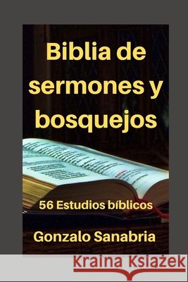 Biblia de sermones y bosquejos: 56 Estudios bíblicos para enseñar y predicar Sanabria, Gonzalo 9798720680480