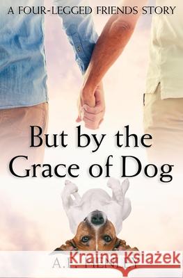 But by the Grace of Dog A F Henley   9798720716523 Independently Published