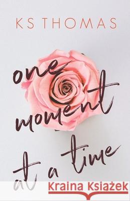 One Moment at a Time K S Thomas 9798720814236 Independently Published