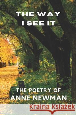 The Way I See It: Revised Edition Anne Newman 9798720845452