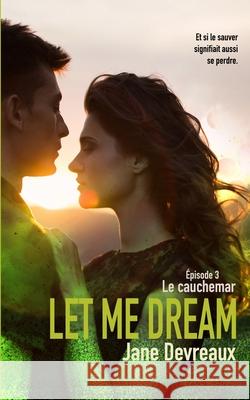 Let Me Dream: Le cauchemar Jane Devreaux   9798720863807 Independently Published