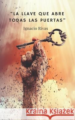 La Llave Que Abre Todas Las Puertas Ignacio Rivas 9798720933326
