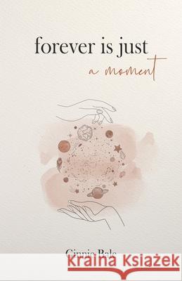 Forever is just a Moment Bale Ginnie Bale 9798721019333 Independently published