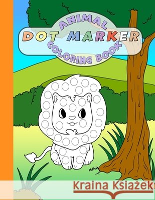 Animal Dot Marker Coloring Book: Cute Animals: Guided Big Dots Easy Coloring for Autistic / Asperger's And Every Other Kid Too Chris Bacon 9798721035913 Independently Published