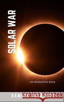 Solar War: an interactive story Samuel Isaacson, David Lowrie 9798721049224 Independently Published