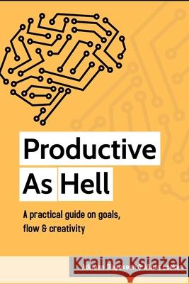 Productive as Hell: A practical guide on goals, flow, and creativity Minas Loekan, Adriaan Nicolaas Diepeveen 9798721067570 Independently Published