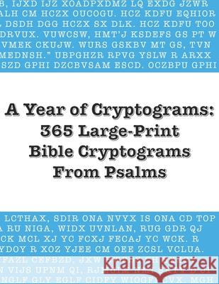 A Year of Cryptograms: 365 Large-Print Bible Cryptograms From Psalms Dave Kinzer 9798721085468 Independently Published