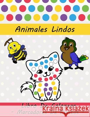 Animales Lindos, Libro De Colorear, Marcadores De Puntos: Para Niños Y Niñas Con 30 De Animales Para Colorear Niños De 2 a 8 Años Regalo Para Colorear Libros, Fhg 9798721174520