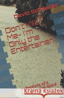 Don't Kill Me- I'm Only the Entertainer!: Reflections of a young lounge lizard Schneider, David 9798721182952 Independently Published