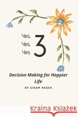 3 Yes: Three Yes is a decision making technique Rageh, Siham 9798721378331 Independently published