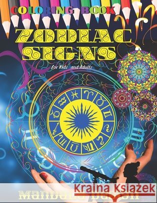 ZODIAC SIGNS Coloring book Mandala DESIGN: All ages Kids and Adults, Astrological Color and Relax, Beautiful Celestial, Fun Easy Relaxation, Stress Relieving Patterns, Creative Haven Happiness Relief, Roman Sahan 9798721411694 Independently Published