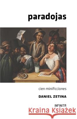 Paradojas: Cien minificciones Daniel Zetina   9798721502385 Independently Published