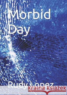 Morbid Day Rudy Lopez   9798721681486