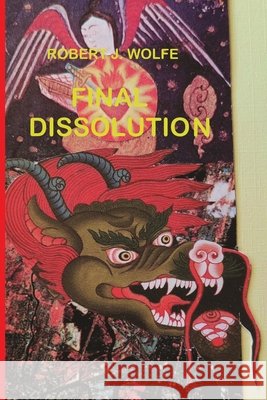 Final Dissolution Wolfe, Robert J. 9798721809378