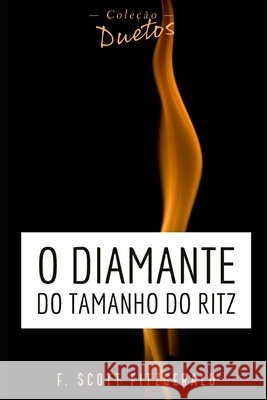 O Diamante do Tamanho do Ritz (Coleção Duetos) F Scott Fitzgerald, Sheila Koerich 9798721826276 Independently Published