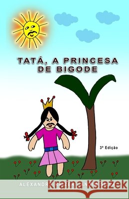 Tatá, a princesa de bigode.: A princesa de bigode. Alexandre Raizer Landim Silva 9798721831041 Independently Published