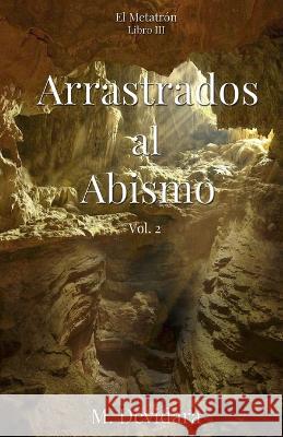 Arrastrados al Abismo Vol. 2: Serie: El Metatron, Libro III M Cinhalam M Devidara  9798721857553 Independently Published