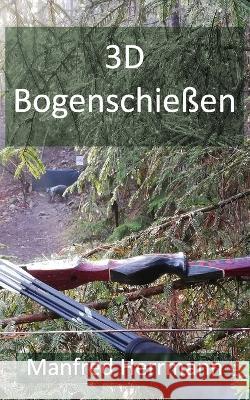 3D Bogenschiessen Manfred Herrmann   9798721883835