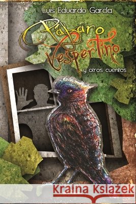 Pájaro Vespertino y Otros Cuentos Garcia, Luis Eduardo 9798722060730