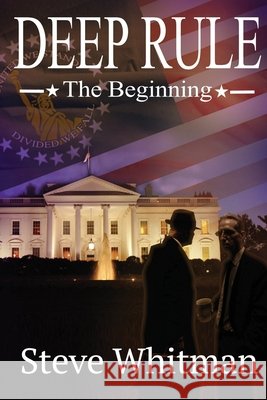 Deep Rule: The Beginning Whitman, Steve 9798722110848