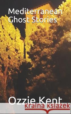 Mediterranean Ghost Stories Ozzie Kent 9798722281487