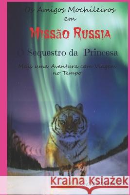 Os Amigos Mochileiros: Missão Rússia - O Sequestro da Princesa Lorena Schramm Schwanke 9798722302557