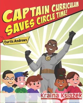 Captain Curriculum Saves Circle Time! Andrews Curtis Andrews 9798722308559
