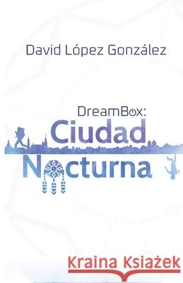 Dreambox: Ciudad Nocturna López González, David 9798722378828 Independently published