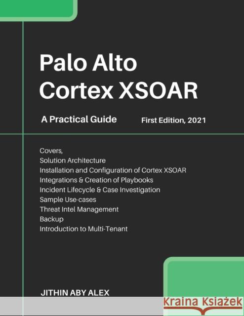 Palo Alto Cortex XSOAR: A Practical Guide Jithin Alex 9798722428387 Independently Published