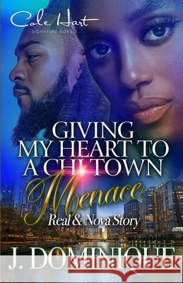 Giving My Heart To A Chi-Town Menace: Real & Nova Story: Standalone Dominique, J. 9798722514226