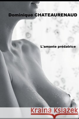 L'amante prédatrice Châteaurenaud, Dominique 9798722696458