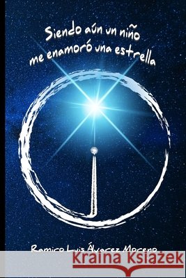 Siendo aún un niño me enamoró una estrella Álvarez Moreno, Ramiro Luis, Álvarez Moreno, Ramiro Luis 9798722786623