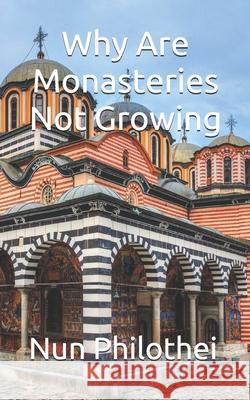 Why Are Monasteries Not Growing Nun Philothei 9798722851161 Independently Published