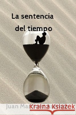 La sentencia del tiempo Juan Martínez Asensio, Juan Martínez Asensio 9798722987150