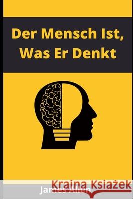 Der Mensch Ist, Was Er Denkt Allen James Allen 9798723027237