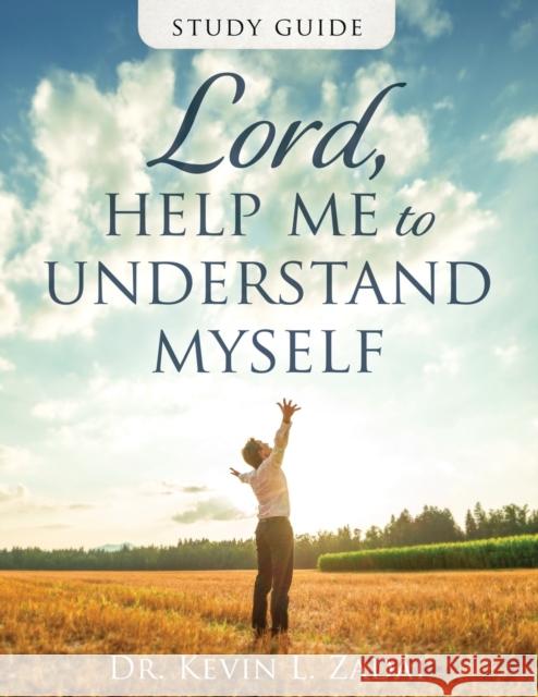Study Guide: Lord Help Me to Understand Myself Kevin L Zadai 9798723128484