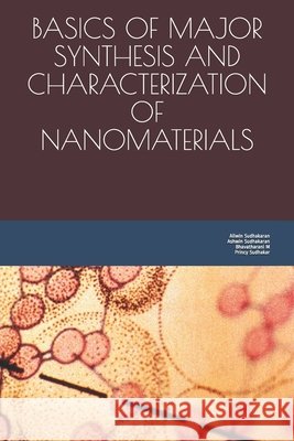Basics of Major Synthesis and Characterization of Nanomaterials Sudhakaran, Ashwin, Sudhakar, Princy, M, Bhavatharani 9798723281752