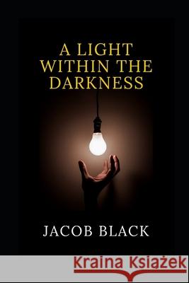 A Light Within The Darkness Black Jacob Black 9798723283213