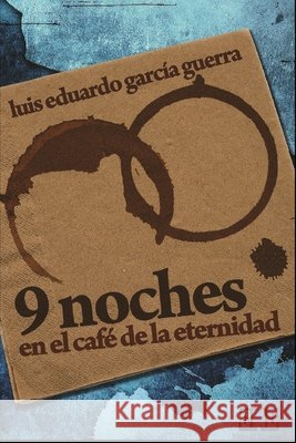Nueve noches en el café de la eternidad Garcia, Luis Eduardo 9798723286832