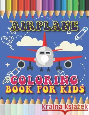 Airplane Coloring Book for Kids: Yes, Various Unique Designs of Airplane Coloring Book for Kids, Boys and Girls and kids Airplane Activities of Drawing also Airplane Drawing Coloring Books for Childre Arts Glx Publication 9798723301719 Independently Published