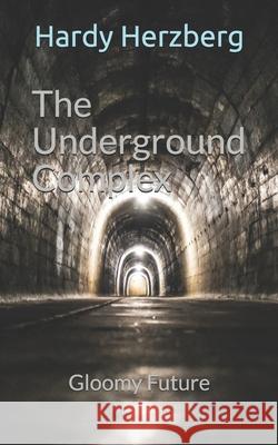 The Underground Complex: Gloomy Future Herzberg, Hardy 9798723503076