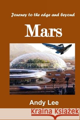 Mars: Journey to the edge and beyond Lee, Andy 9798723561496 Independently Published