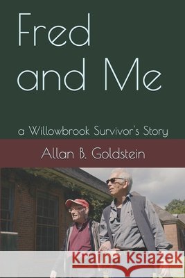 Fred and Me: a Willowbrook Survivor's Story Goldstein, Allan Benjamin 9798723729469 Independently published