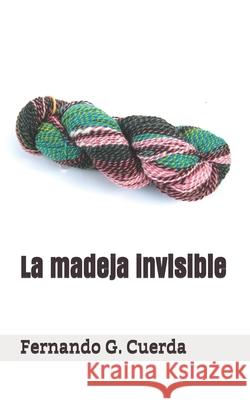La madeja invisible G. Cuerda Fernando G. Cuerda 9798723749566 Independently published