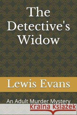 The Detective's Widow: An Adult Murder Mystery Evans, Lewis 9798723757899 Independently Published